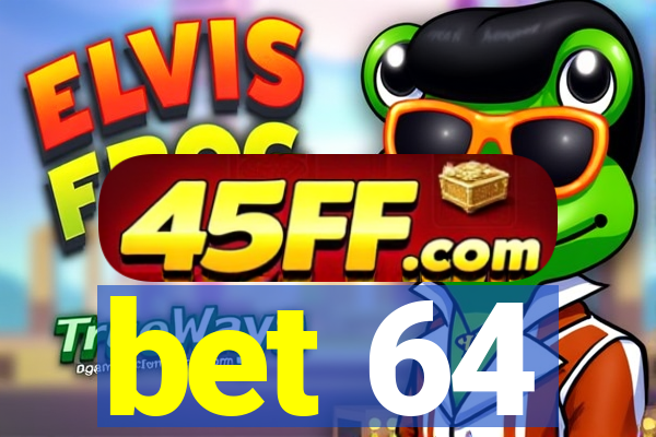 bet 64